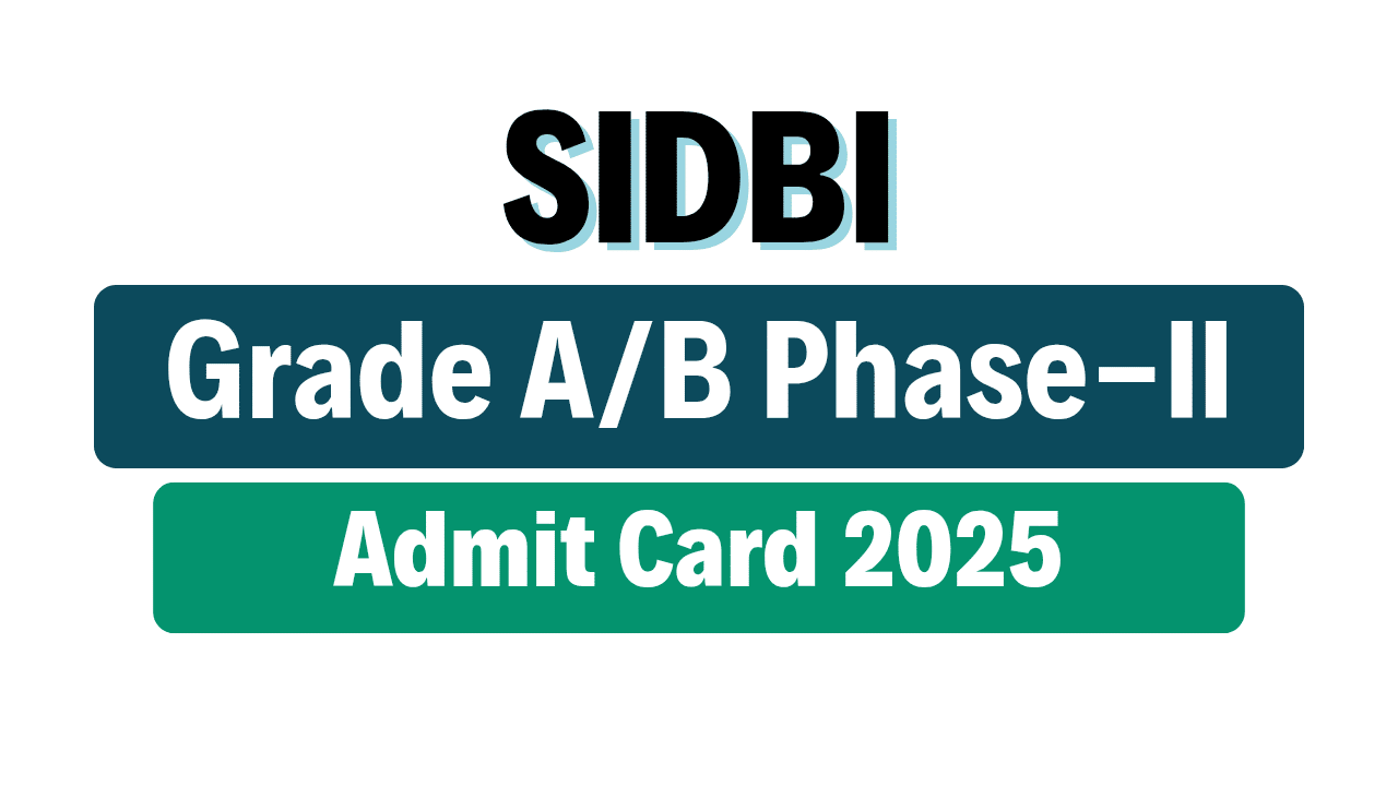 SIDBI Grade A and B Phase-II Admit Card 2025