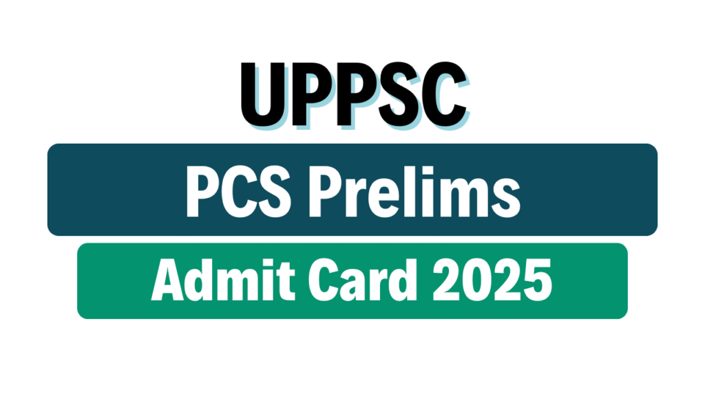 UPPSC PCS Prelims Exam Admit Card 2025