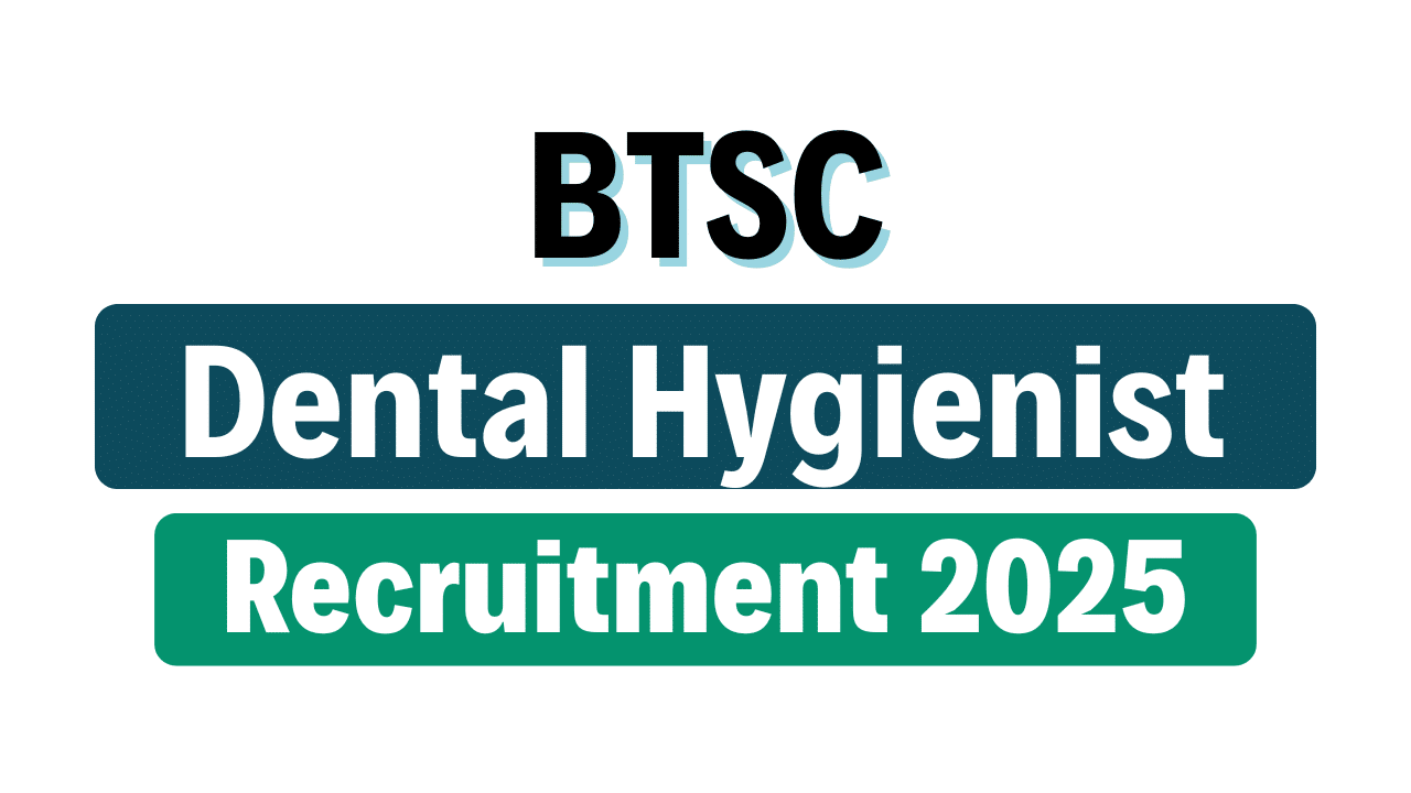 BTSC Dental Hygienist Recruitment 2025