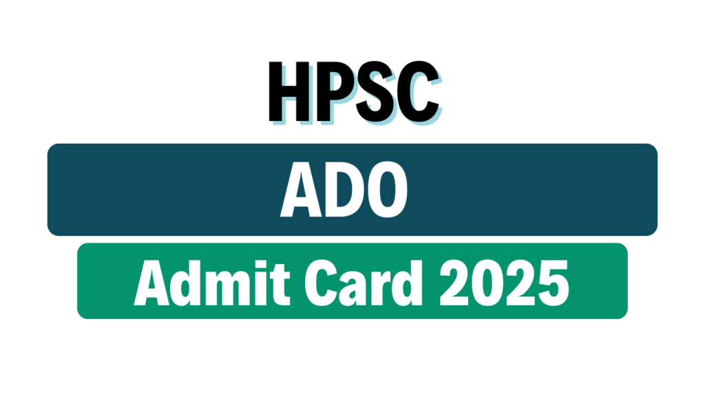 HPSC Agricultural Development Officer Admit Card 2025