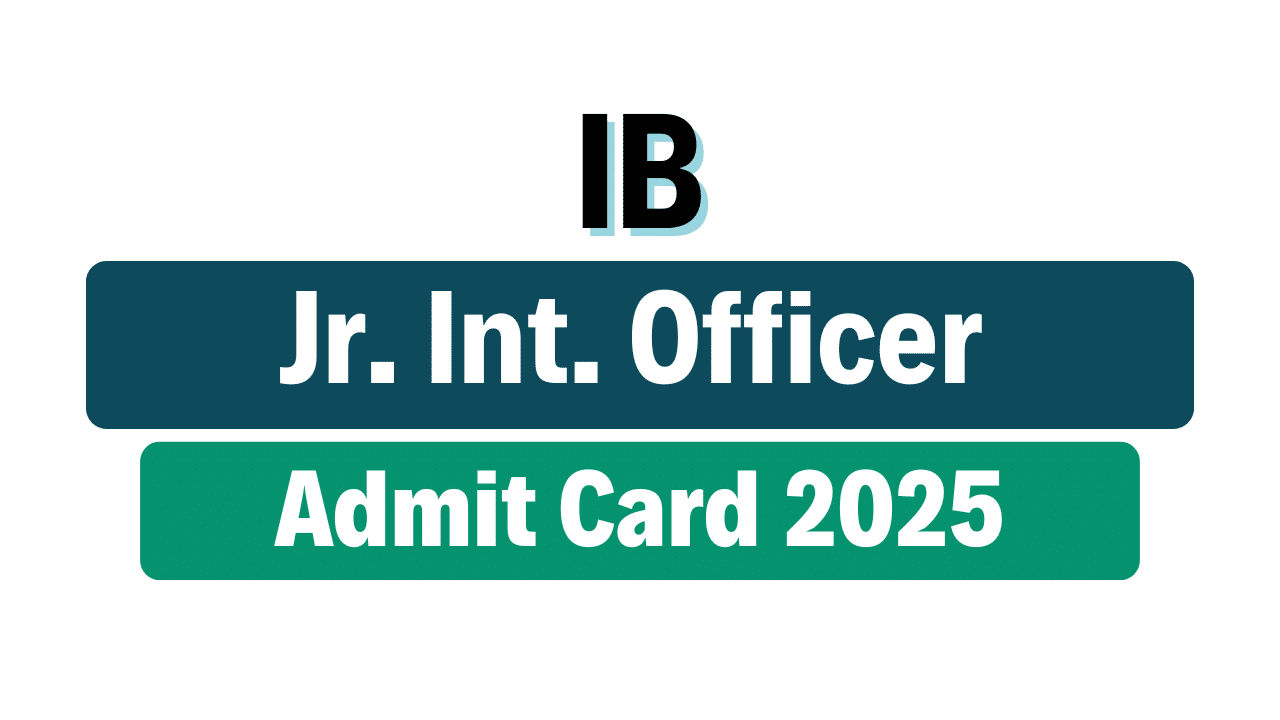IB Jr Intelligence Officer (JIO) Admit Card 2025