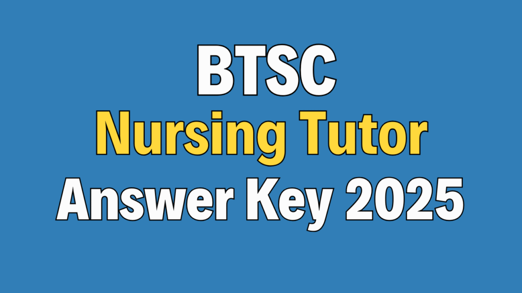 BTSC Nursing Tutor Answer Key 2025