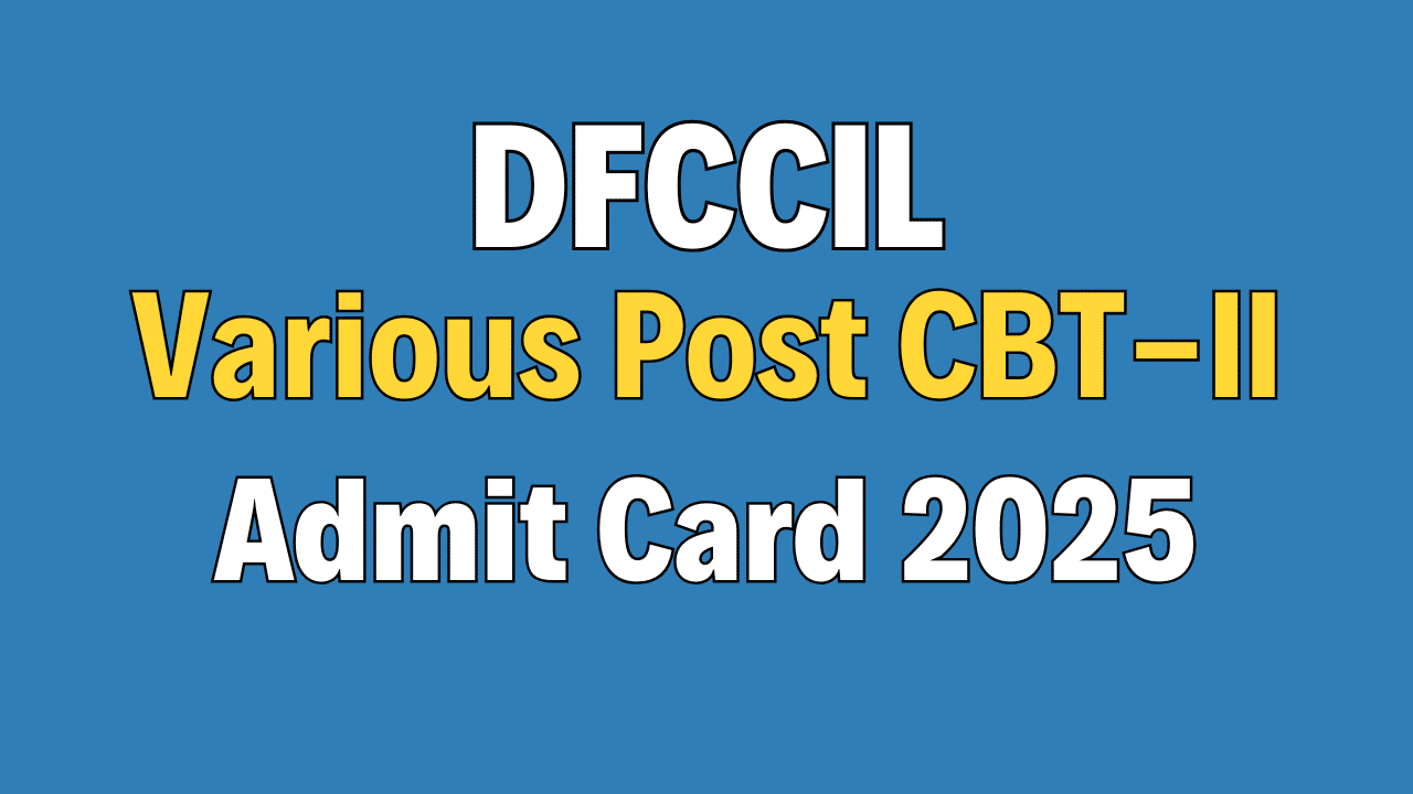 DFCCIL Various Posts CBT-II Admit Card 2025