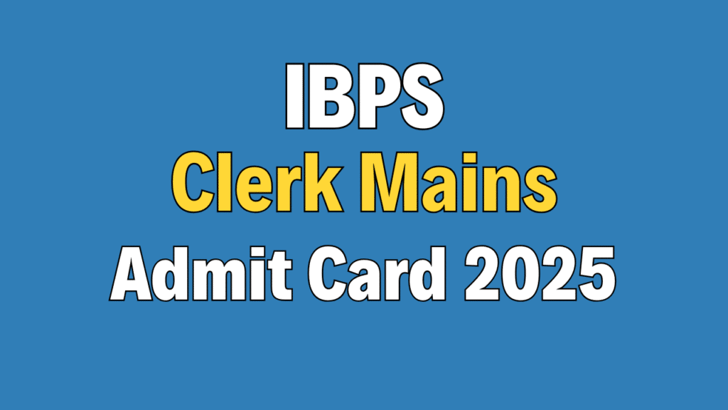 IBPS Clerk CSA XV Mains Admit Card 2025