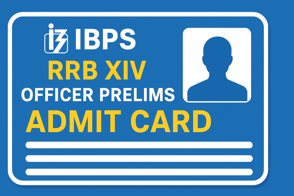 IBPS RRB XIV Officer Scale-I Prelims Admit Card 2025