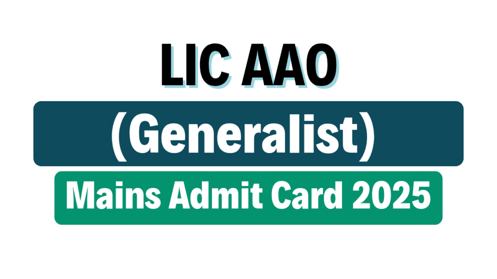 LIC AAO (Generalist) Mains Admit Card 2025