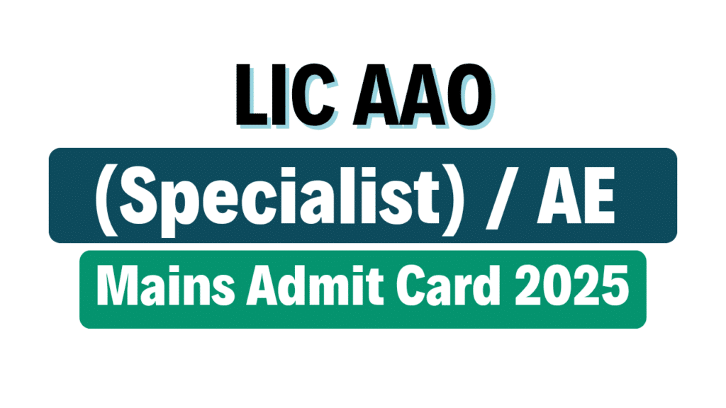 LIC AAO (Specialist) / AE Mains Admit Card 2025