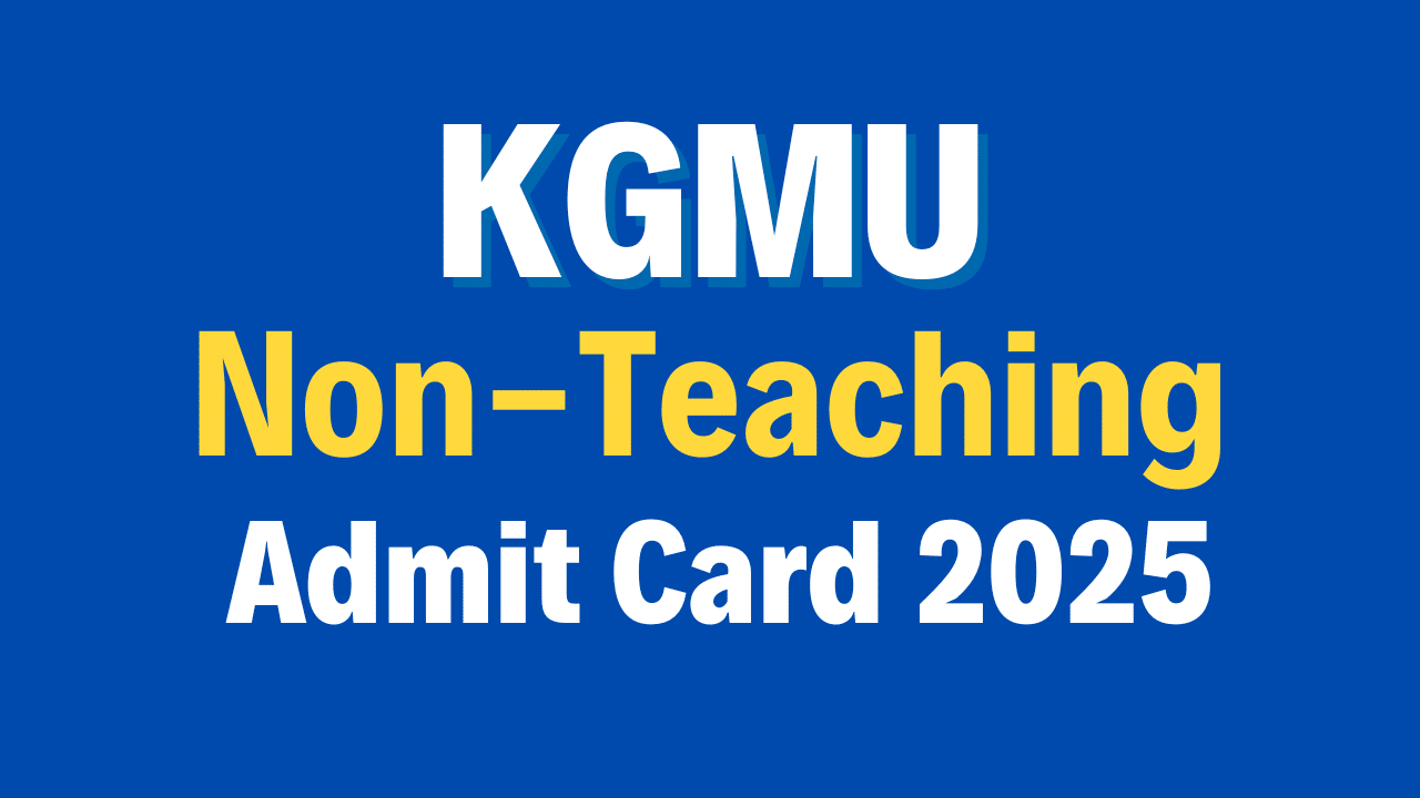 Lucknow KGMU Non-Teaching Admit Card 2025