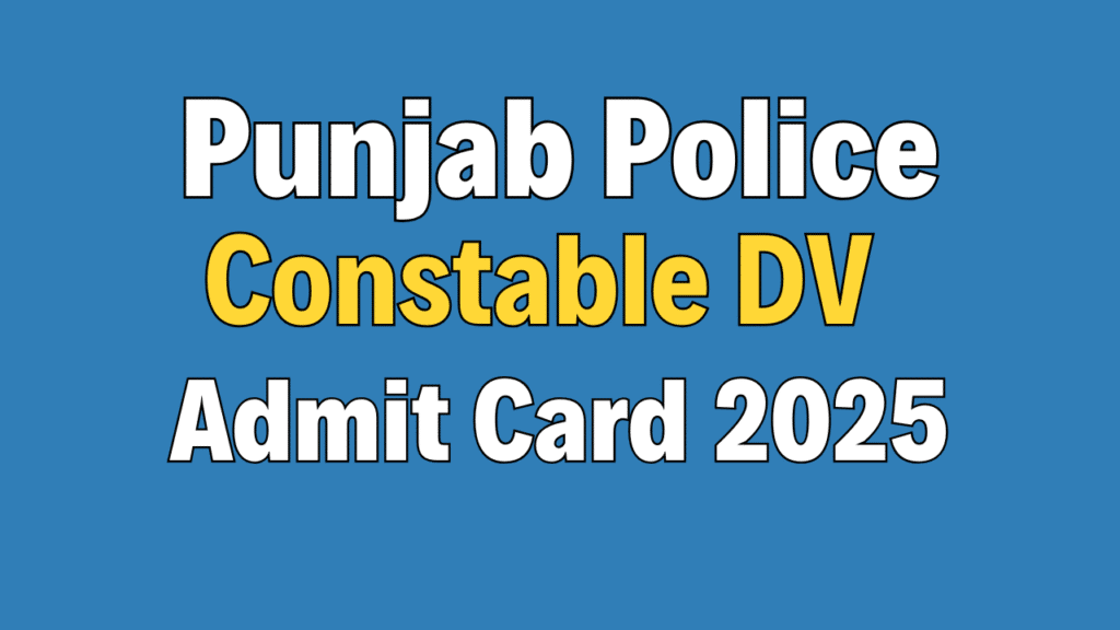 Punjab Police Constable DV Admit Card 2025