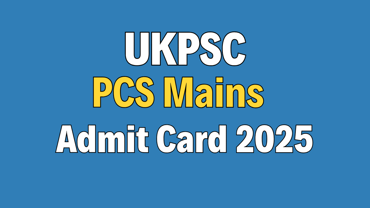 UKPSC PCS Mains Admit Card 2025