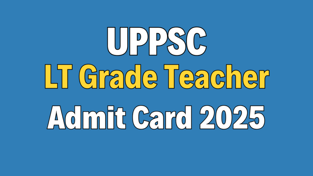 UPPSC LT Grade Teacher Admit Card 2025