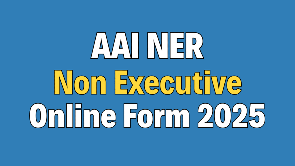 AAI NER Non Executive Recruitment 2025