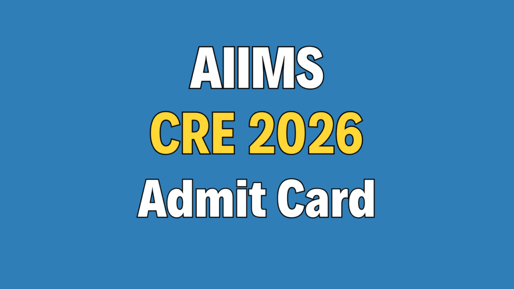 AIIMS CRE 2026 Group B & C Admit Card