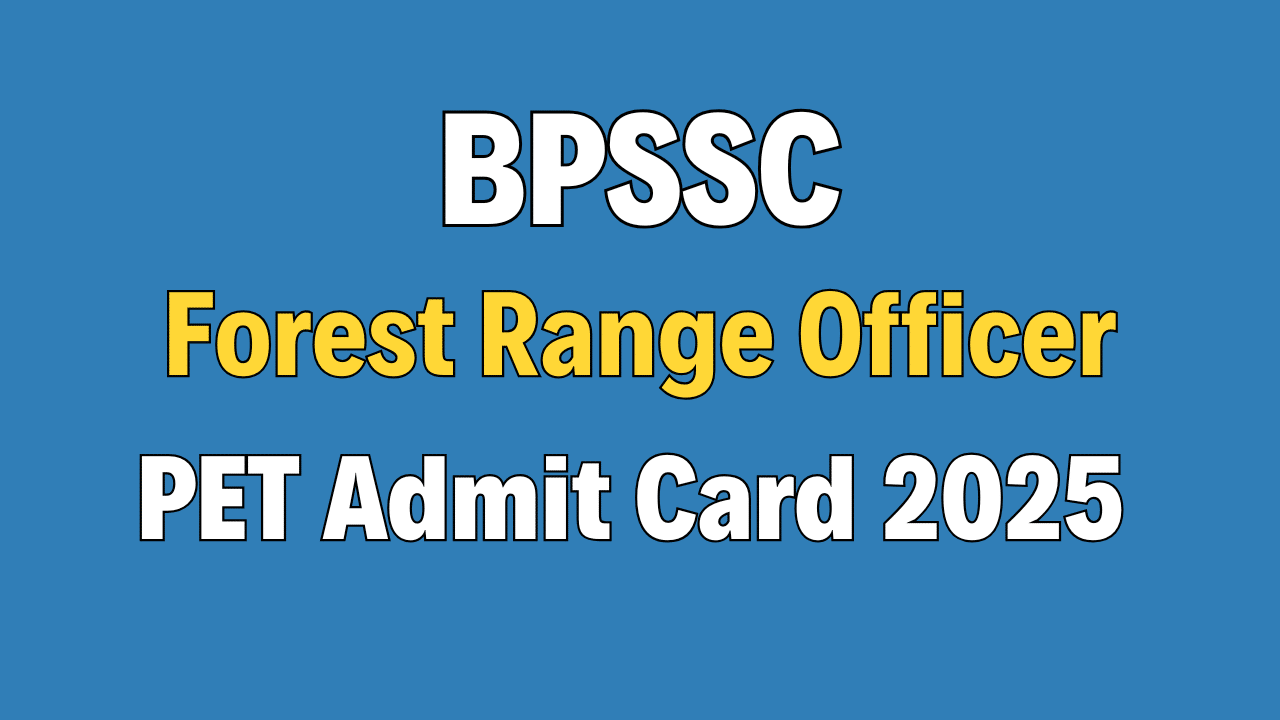 BPSSC Forest Range Officer PET Admit Card 2025