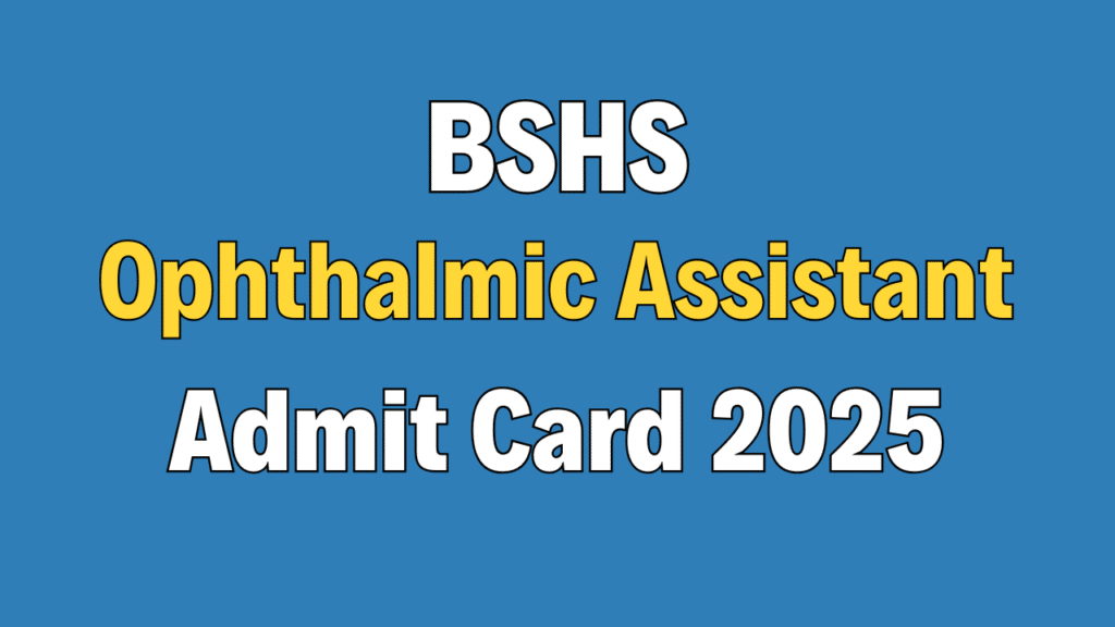 BSHS Ophthalmic Assistant Admit Card 2025