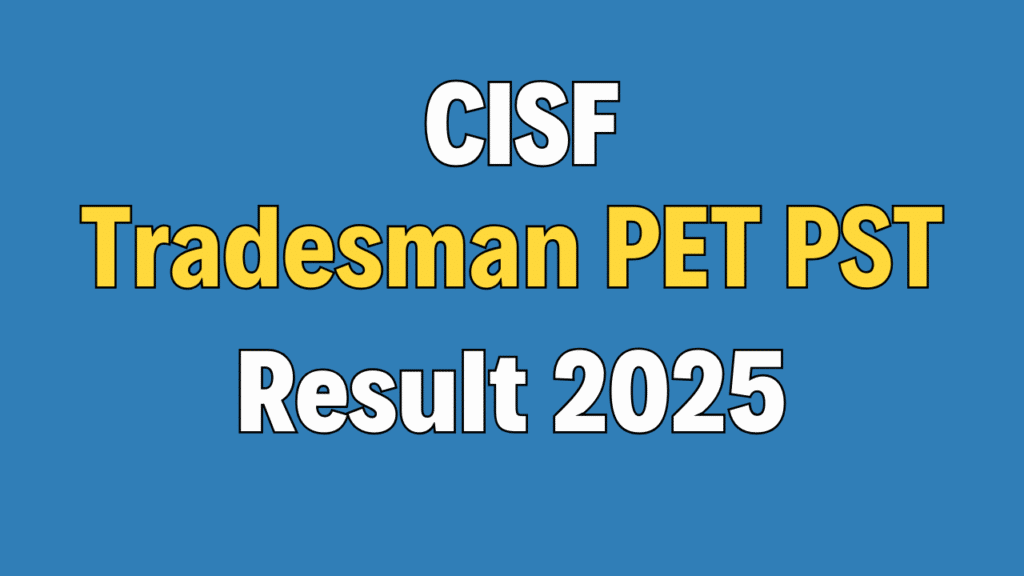 CISF Constable Tradesman PET PST Result 2025