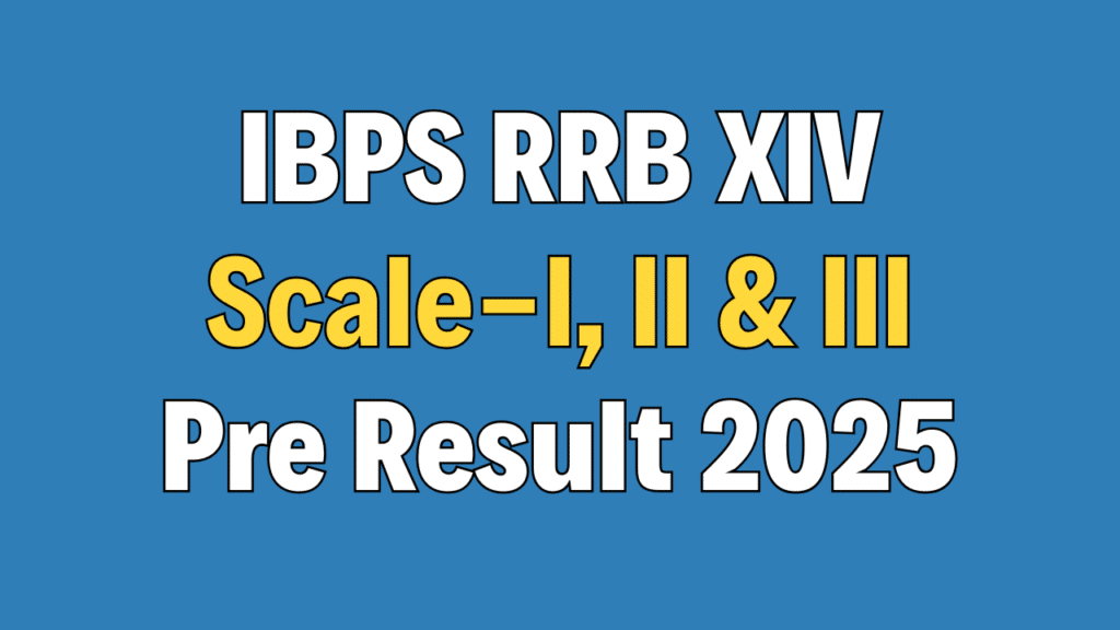 IBPS RRB XIV Officer Scale-I, II & III Pre Result 2025