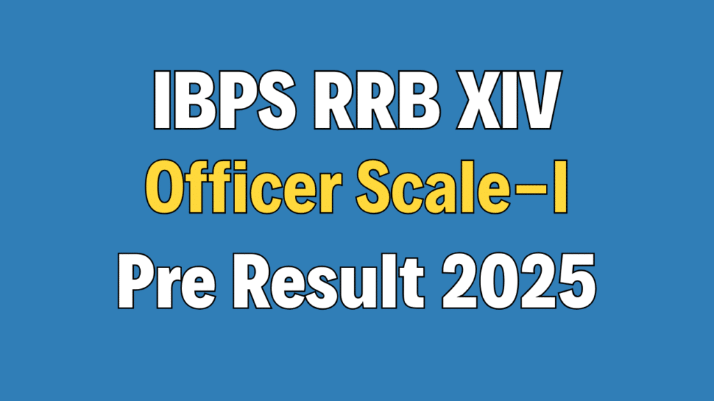 IBPS RRB XIV Officer Scale-I Pre Result 2025
