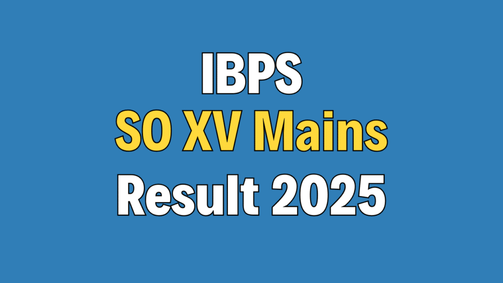 IBPS SO Specialist Officer XV Mains Result 2025