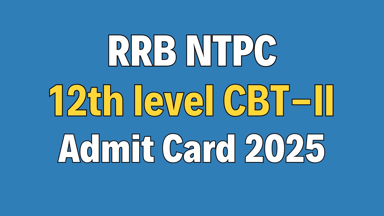 RRB NTPC 12th level CBT-II Admit Card 2025