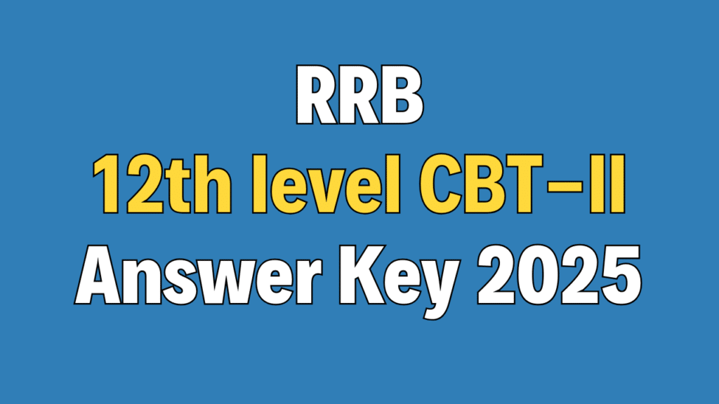 RRB NTPC 12th level CBT-II Answer Key 2025