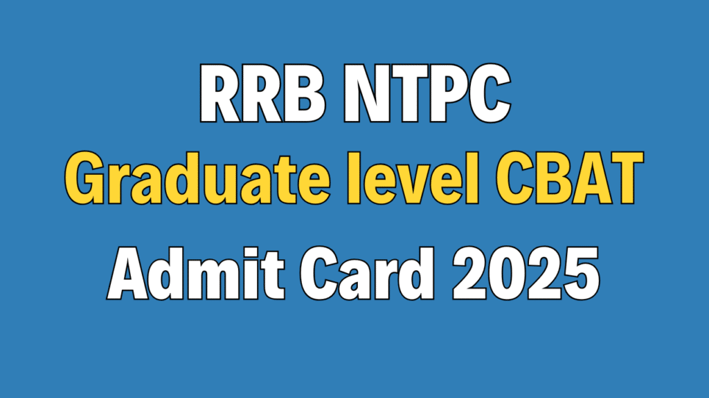 RRB NTPC Graduate level CBAT/ CBTST Admit Card 2025