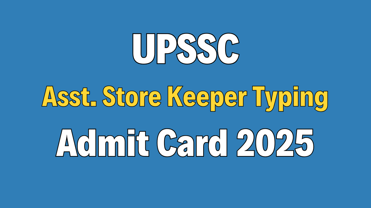 UPSSSC Assistant Store Keeper Typing Admit Card 2025