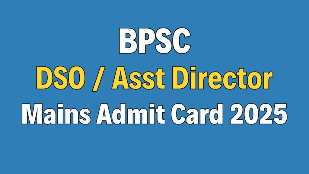BPSC DSO / Asst Director Mains Admit Card 2025