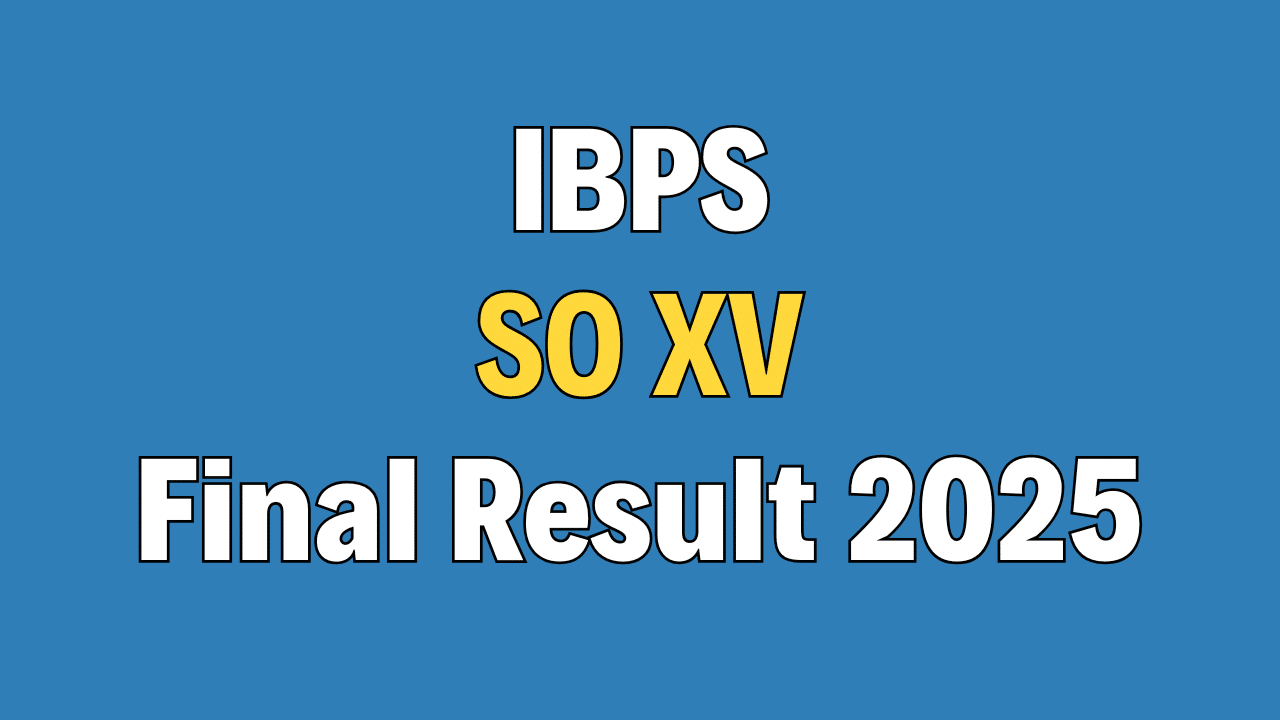 IBPS SO Specialist Officer XV Final Result 2025