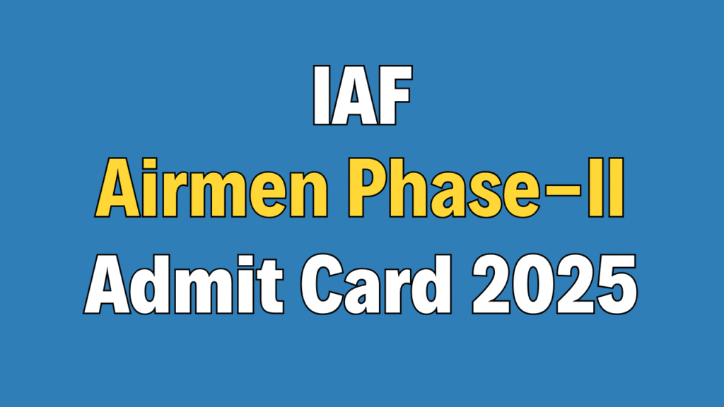 Indian Air Force Airmen Phase-II Admit Card 2025
