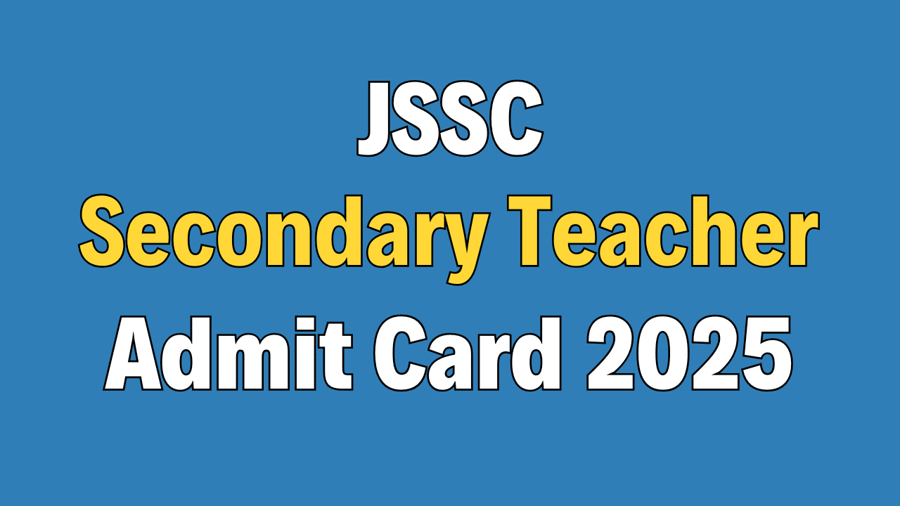 JSSC Secondary Teacher Admit Card 2025