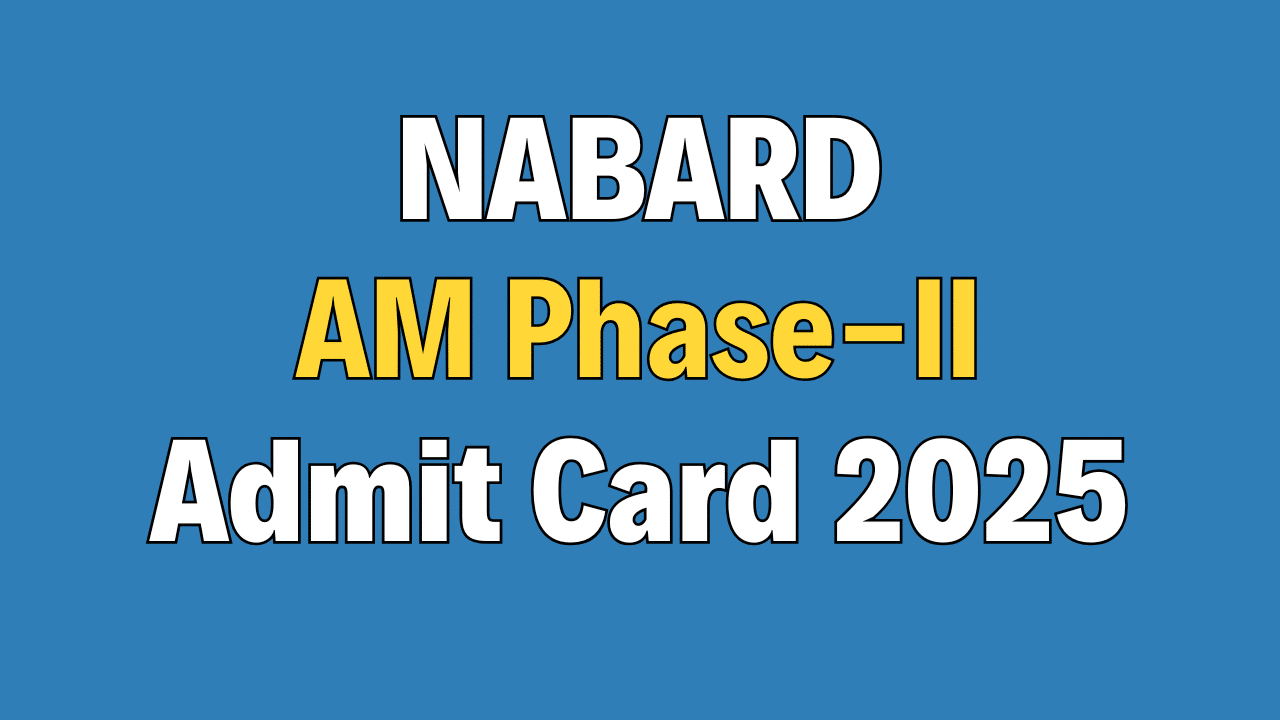 NABARD Assistant Manager Phase-II Admit Card 2025