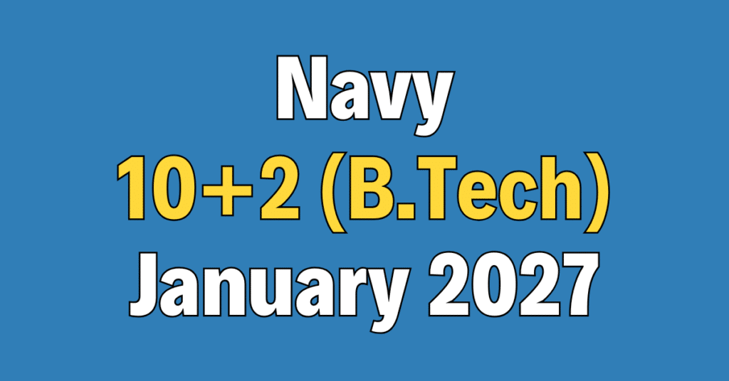 Navy 10+2 (B.Tech) Cadet Entry January 2027