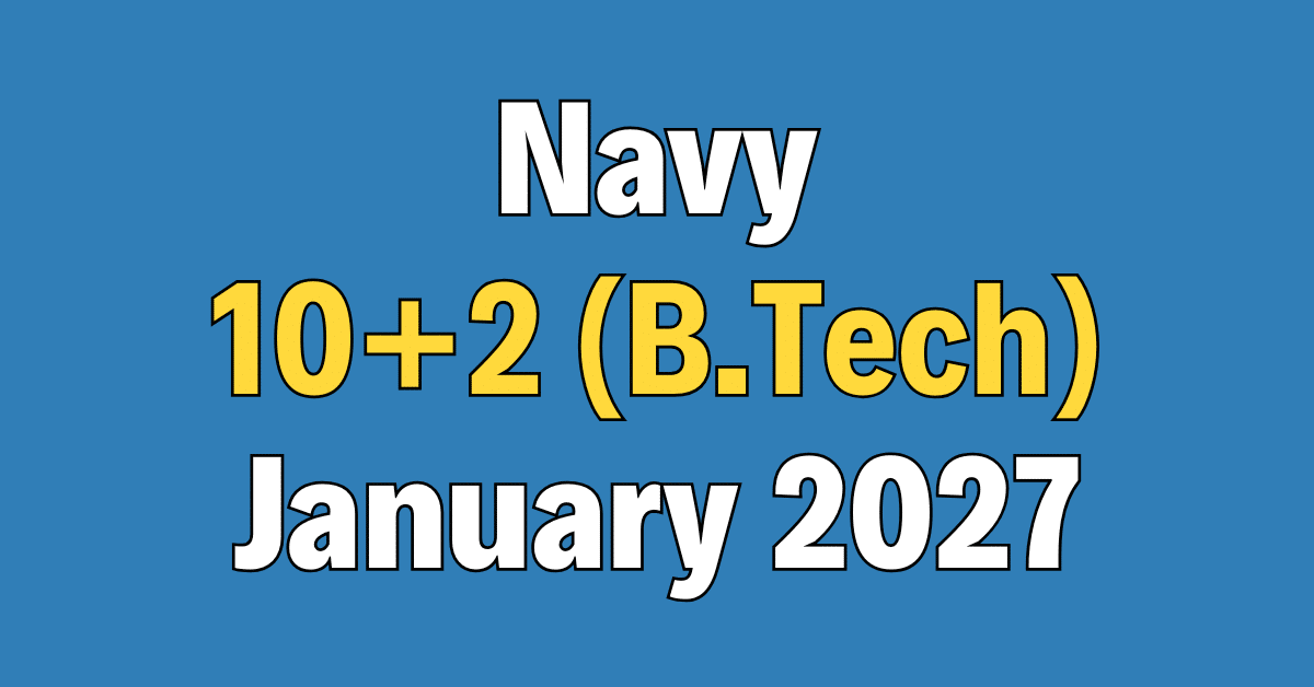 Navy 10+2 (B.Tech) Cadet Entry January 2027