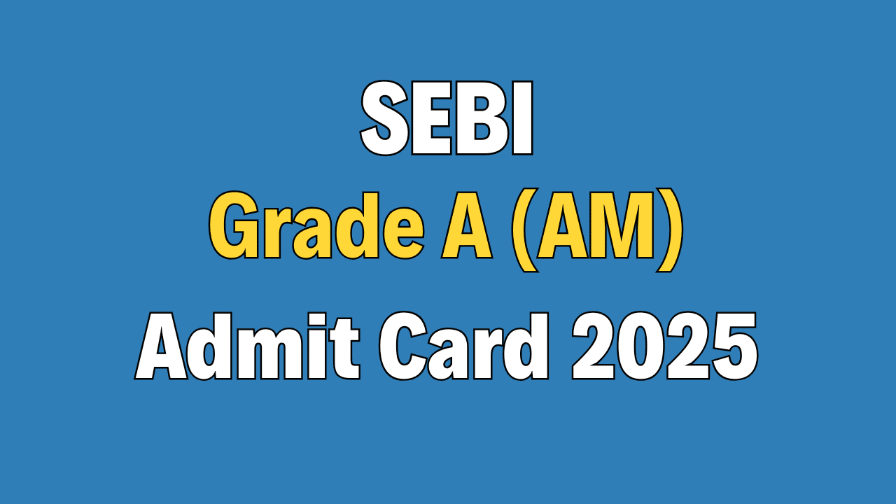 SEBI Grade A Assistant Manager Phase-I Admit Card 2025