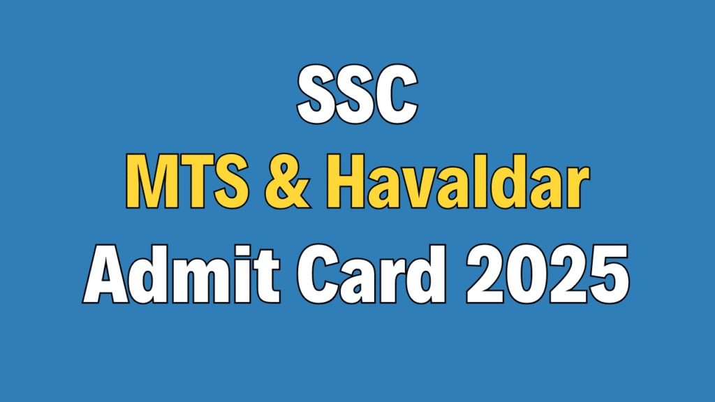 SSC MTS & Havaldar Admit Card 2025