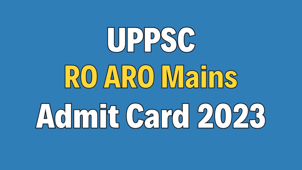 UPPSC RO / ARO Mains Admit Card 2023