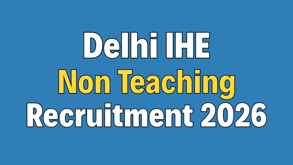 Delhi IHE Non Teaching Recruitment 2026