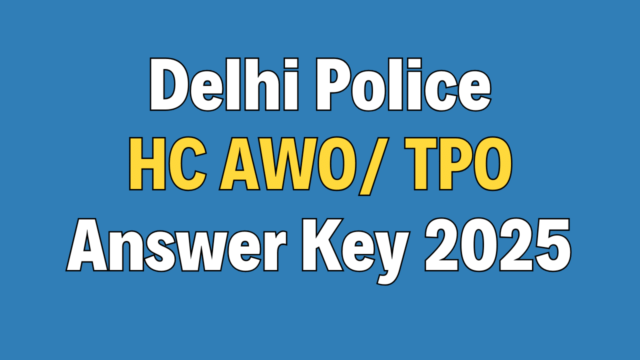 Delhi Police HC AWO / TPO Answer Key 2025