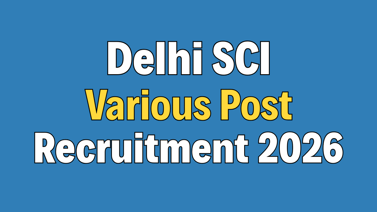 Delhi SCI Various Post Recruitment 2026