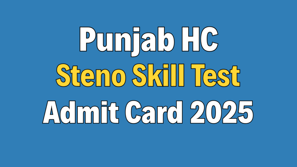 Punjab High Court Stenographer Skill Test Admit Card 2025