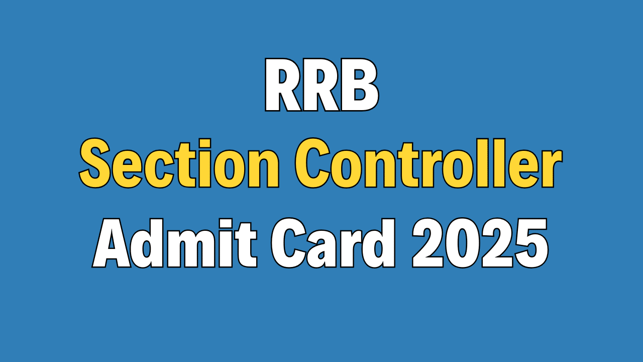 RRB Section Controller Admit Card 2025