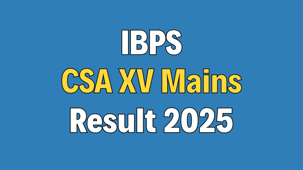 IBPS Clerk CSA XV Mains Result 2025