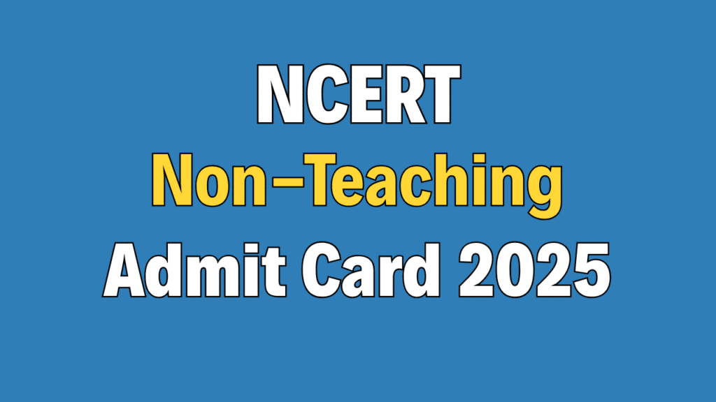NCERT Non Teaching Admit Card 2025