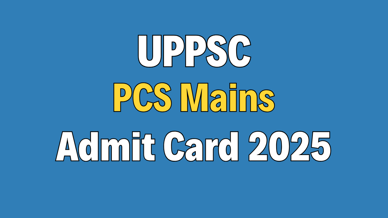 UPPSC PCS Mains Admit Card 2025
