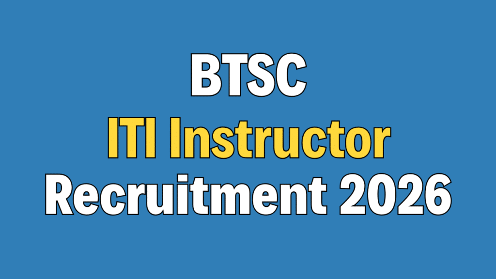 BTSC ITI Instructor Recruitment 2026