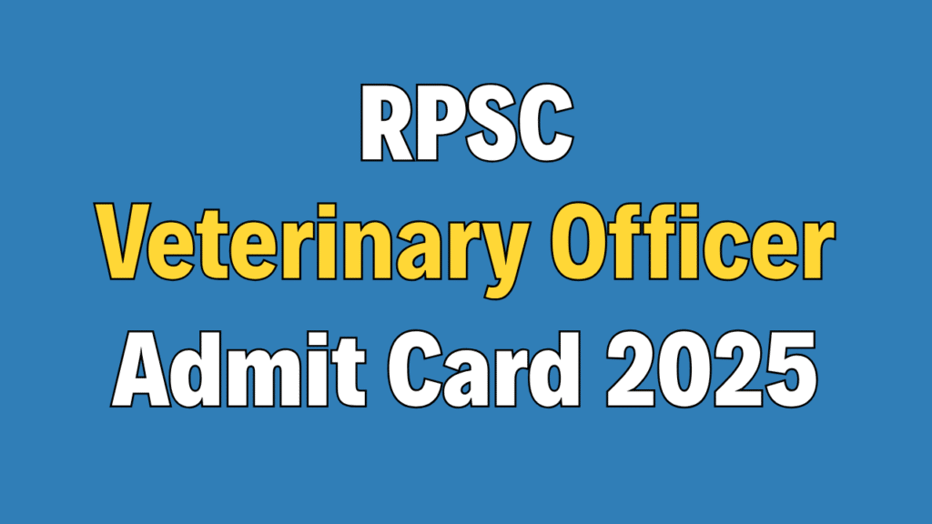 RPSC Veterinary Officer Admit Card 2025