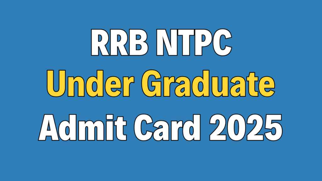 RRB NTPC Under Graduate Admit Card 2025
