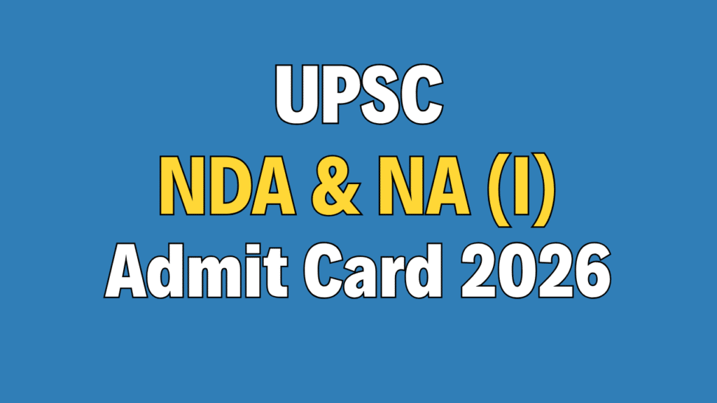 UPSC NDA & NA (I) Admit Card 2026