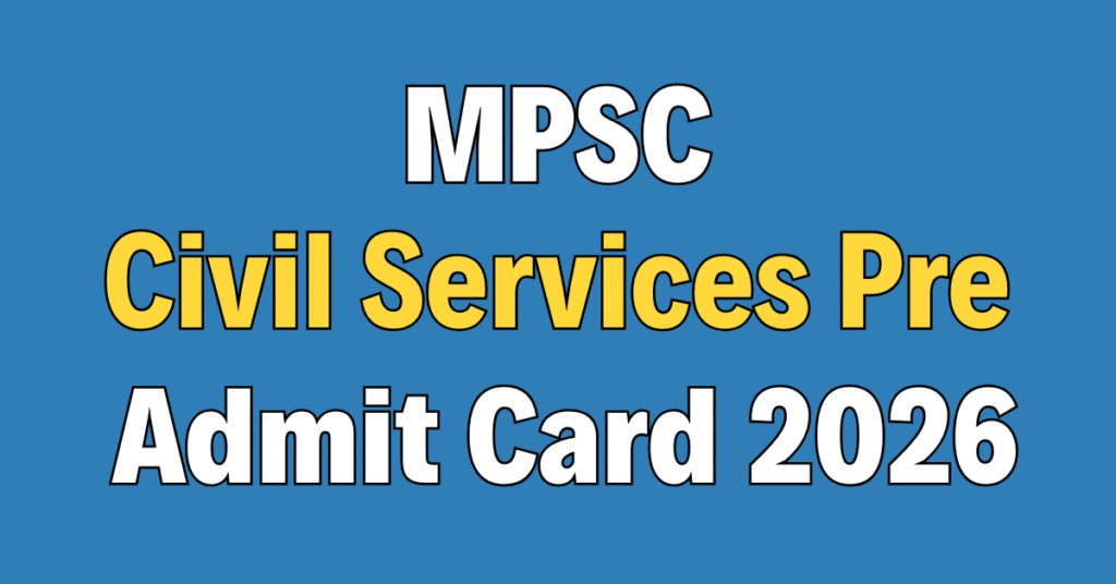 MPSC Civil Services Prelims Admit Card 2026